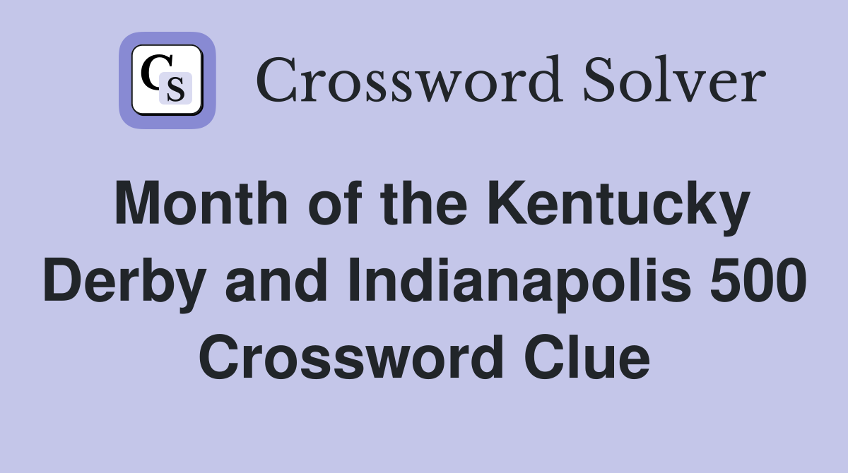 Month of the Kentucky Derby and Indianapolis 500 Crossword Clue