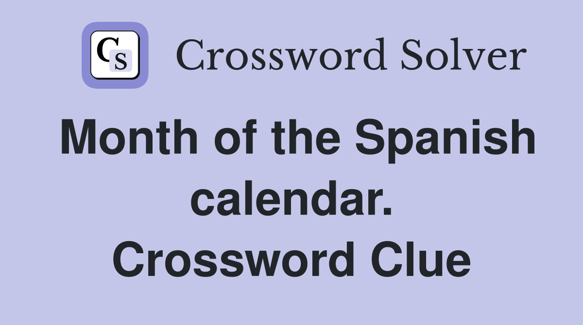 Month of the Spanish calendar. Crossword Clue