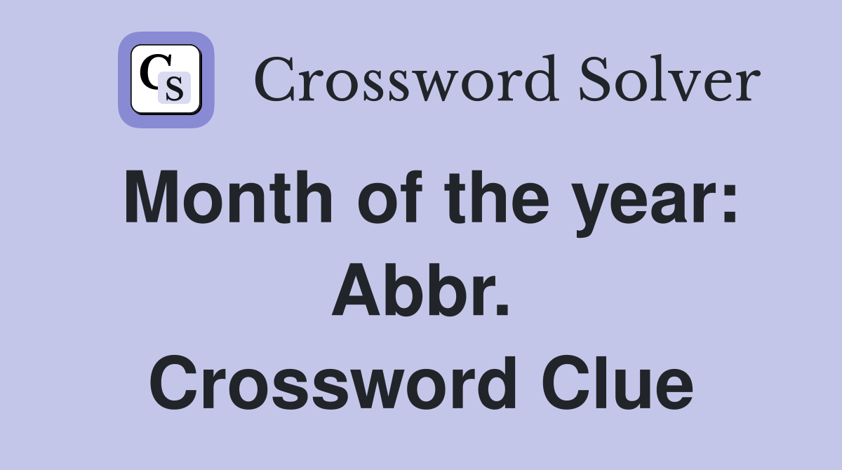 Month of the year: Abbr. Crossword Clue