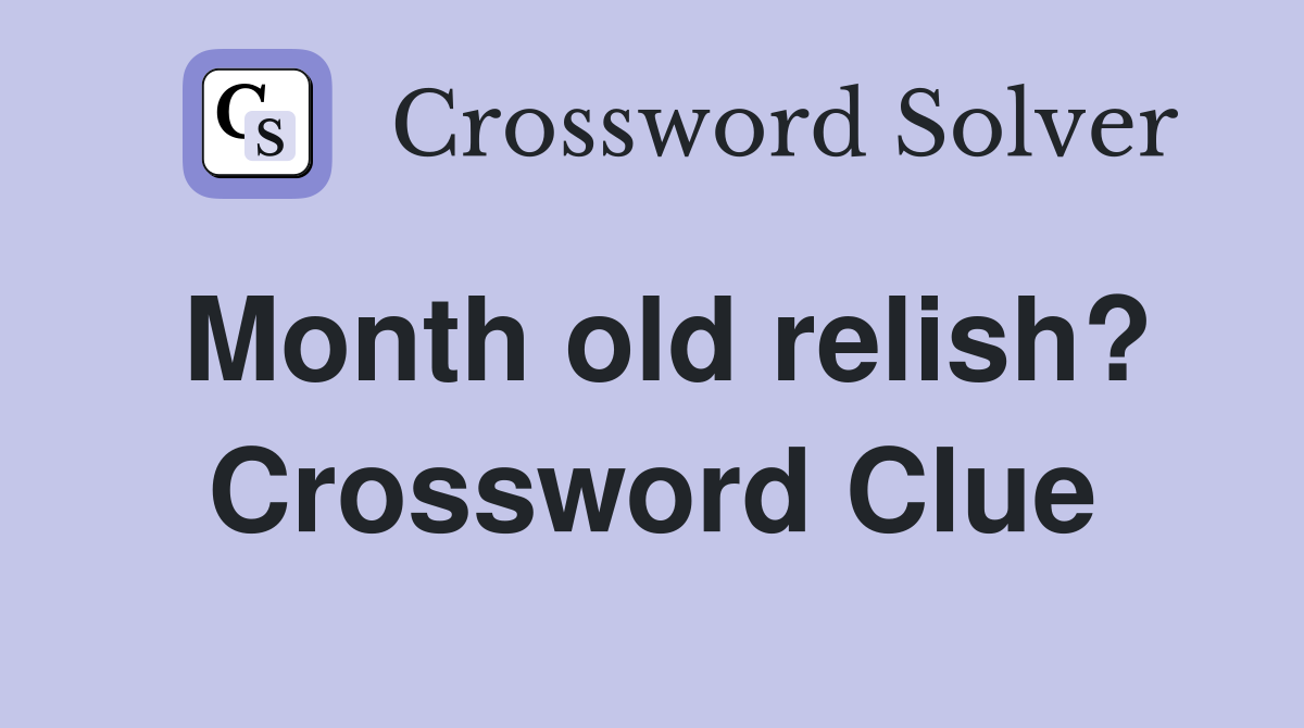 Month old relish? Crossword Clue