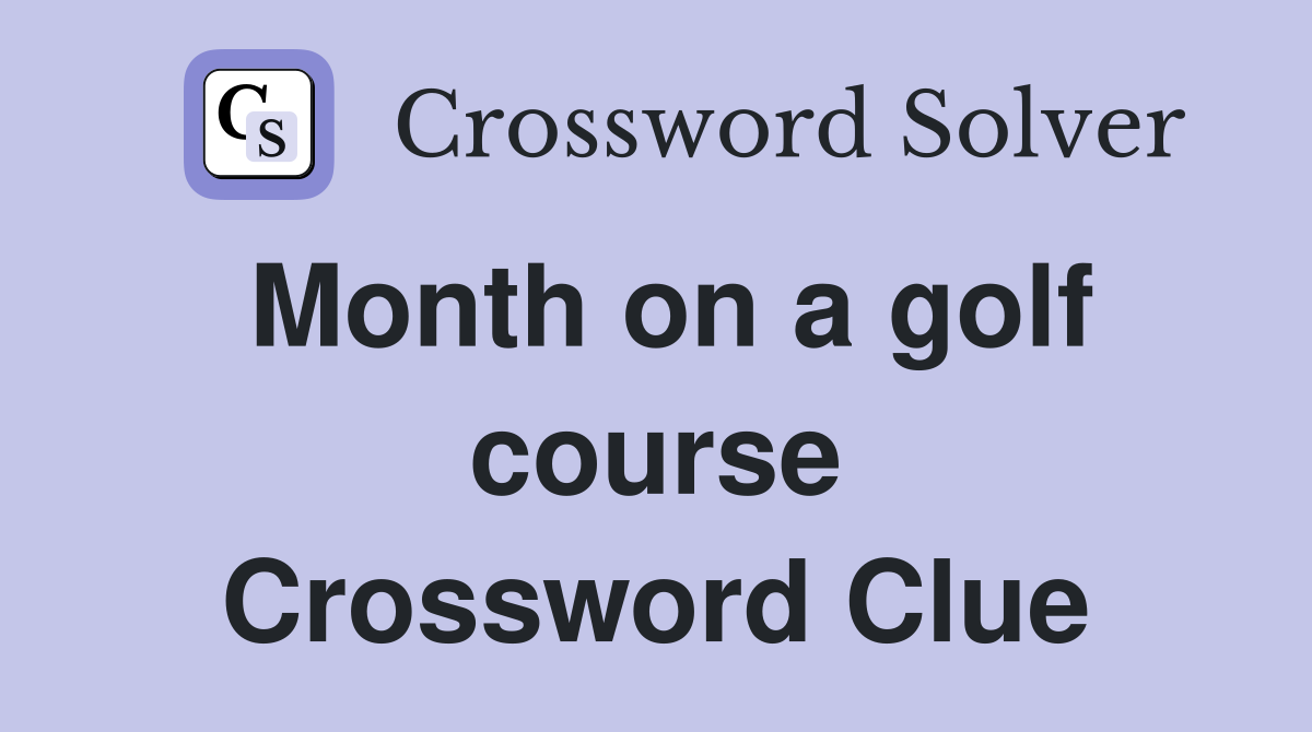 Month on a golf course Crossword Clue