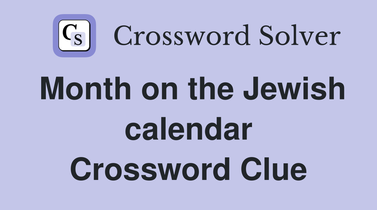 Month on the Jewish calendar Crossword Clue