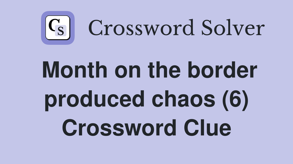 Month on the border produced chaos (6) Crossword Clue
