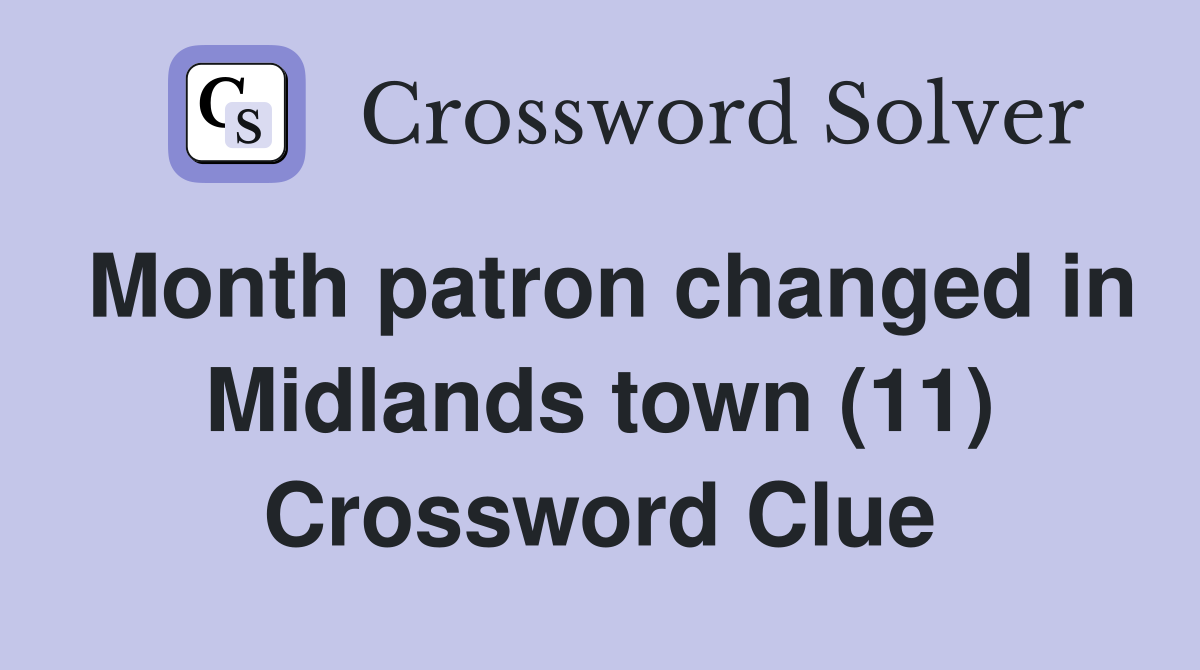 Month patron changed in Midlands town (11) Crossword Clue