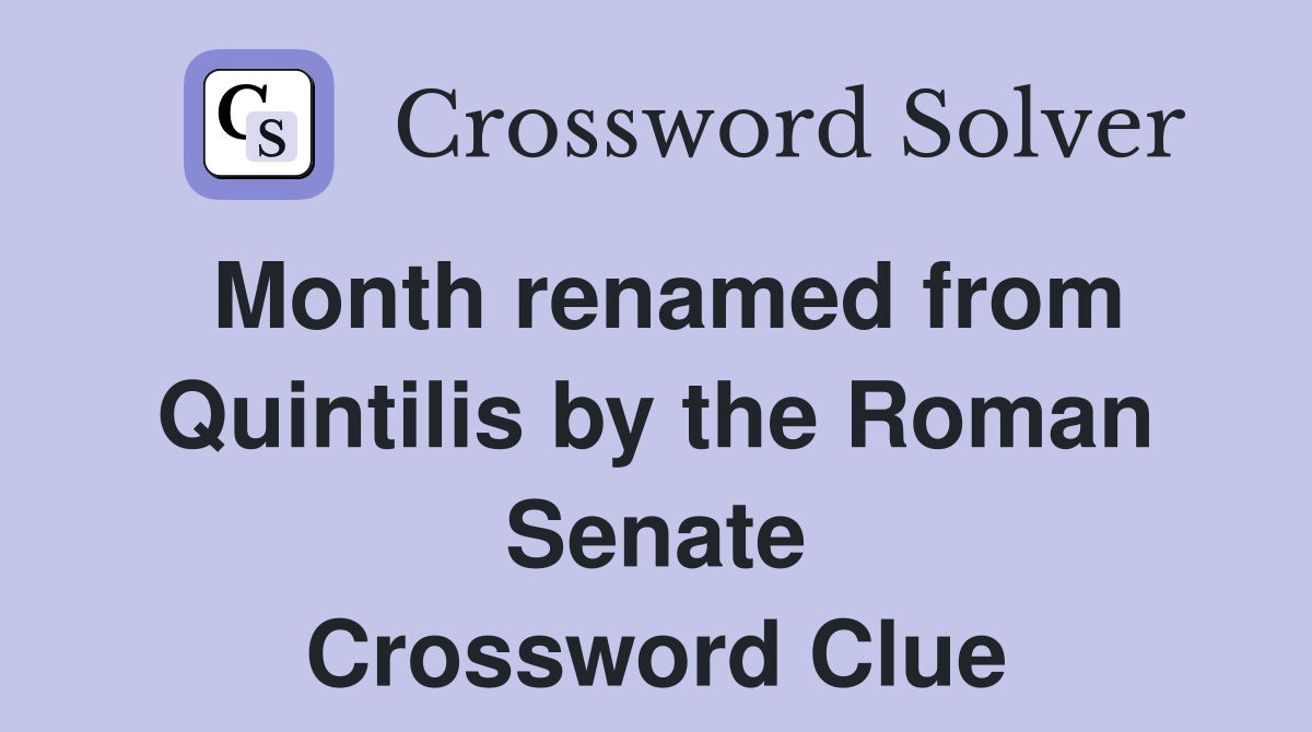 Month renamed from Quintilis by the Roman Senate Crossword Clue