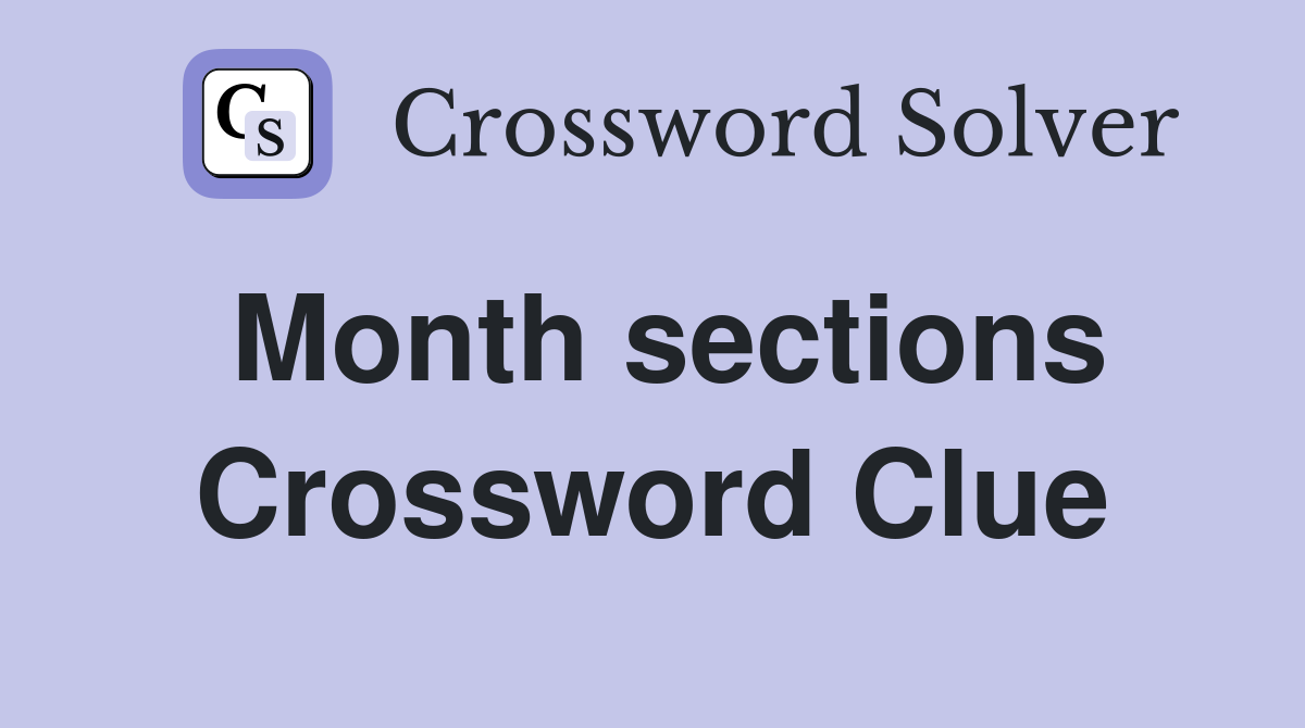 Month sections Crossword Clue