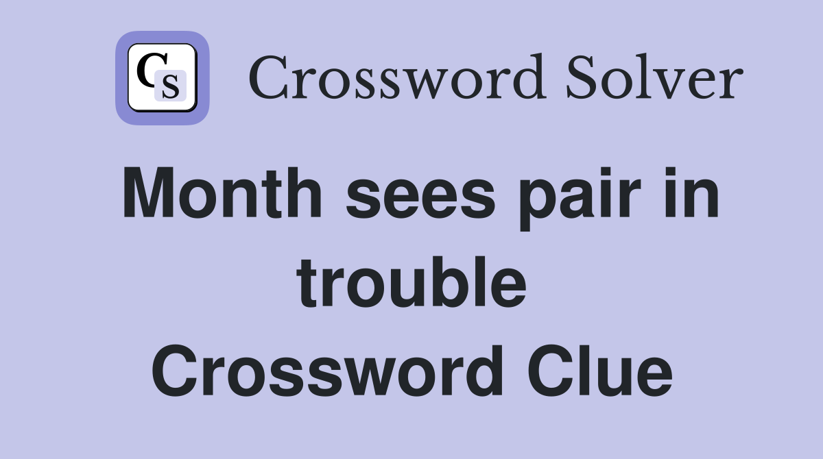 Month sees pair in trouble Crossword Clue