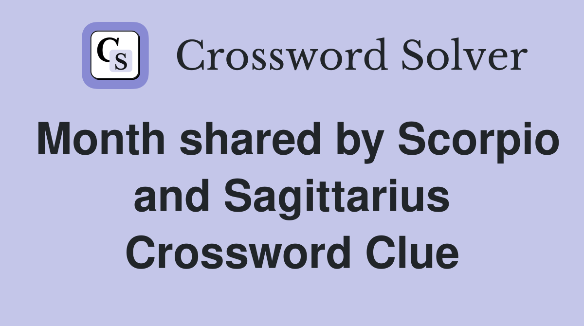 Month shared by Scorpio and Sagittarius Crossword Clue