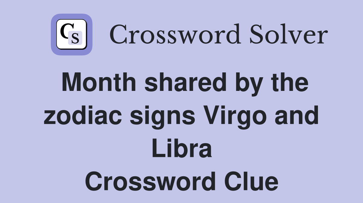 Month shared by the zodiac signs Virgo and Libra Crossword Clue