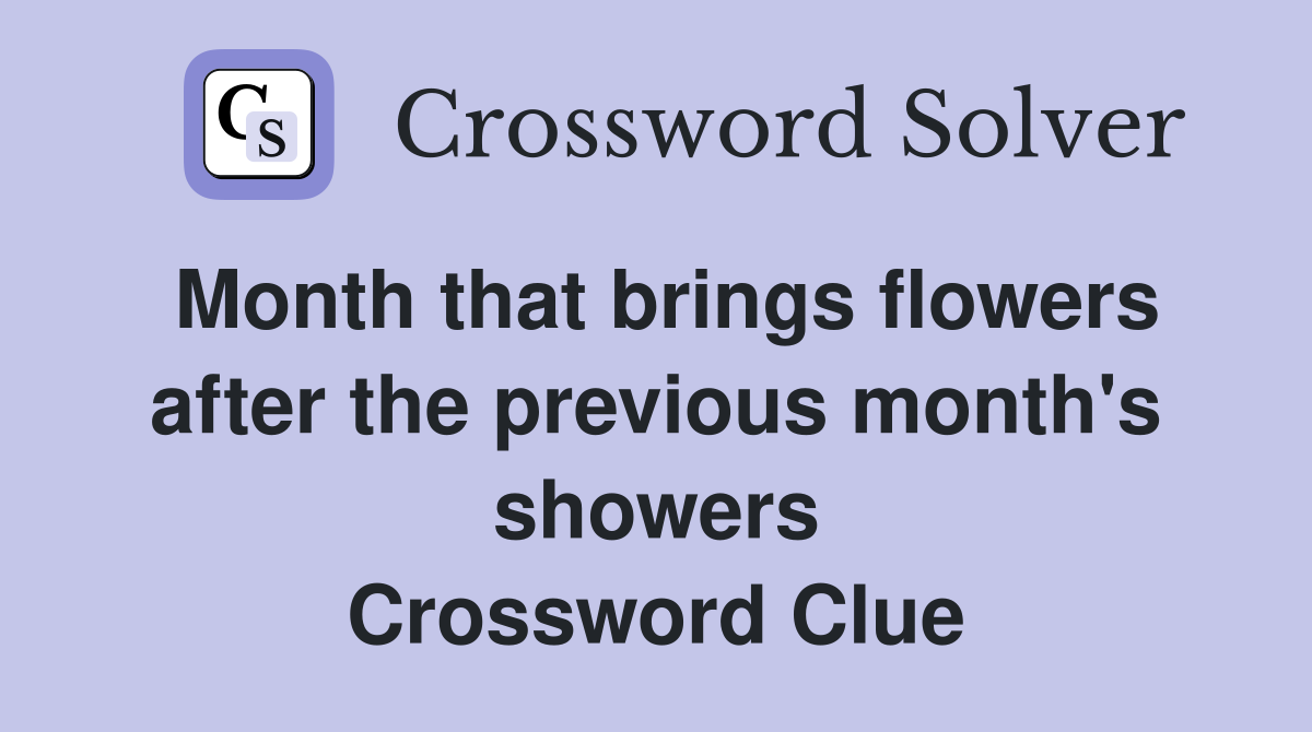 Month that brings flowers after the previous month's showers Crossword Clue