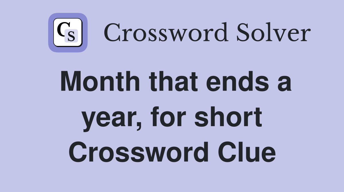 Month that ends a year, for short Crossword Clue