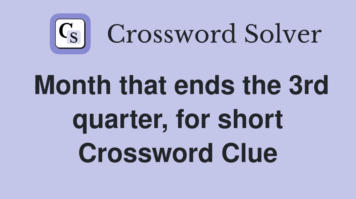 Month that ends the 3rd quarter, for short Crossword Clue