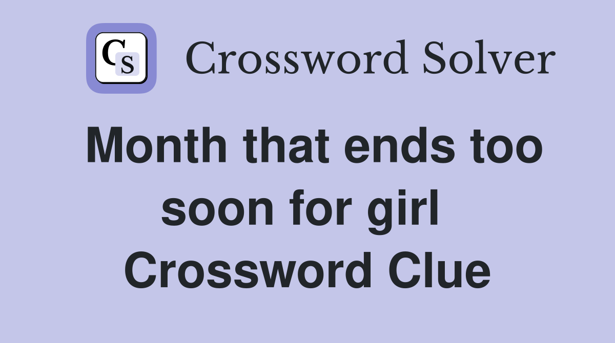 Month that ends too soon for girl  Crossword Clue