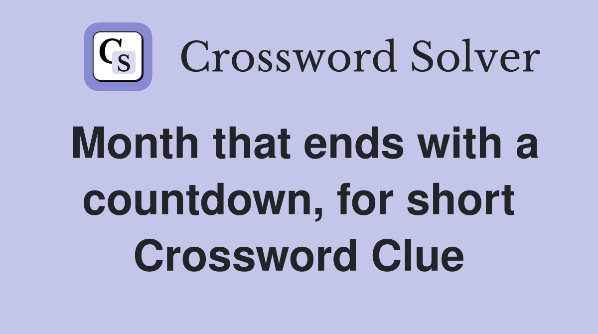 Month that ends with a countdown, for short Crossword Clue
