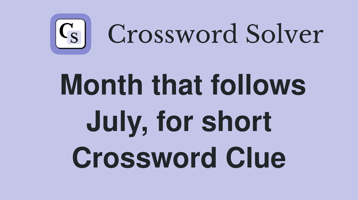 Month that follows July, for short Crossword Clue