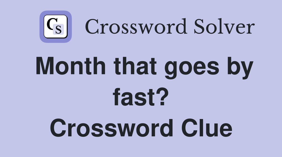 Month that goes by fast? Crossword Clue