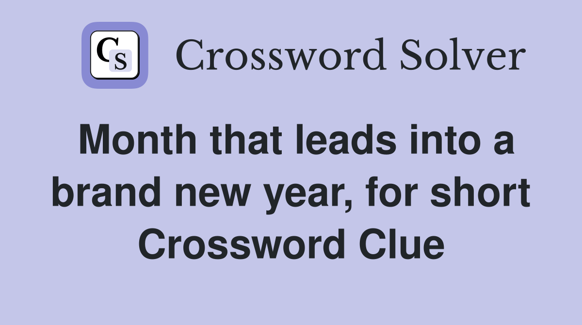 Month that leads into a brand new year, for short Crossword Clue