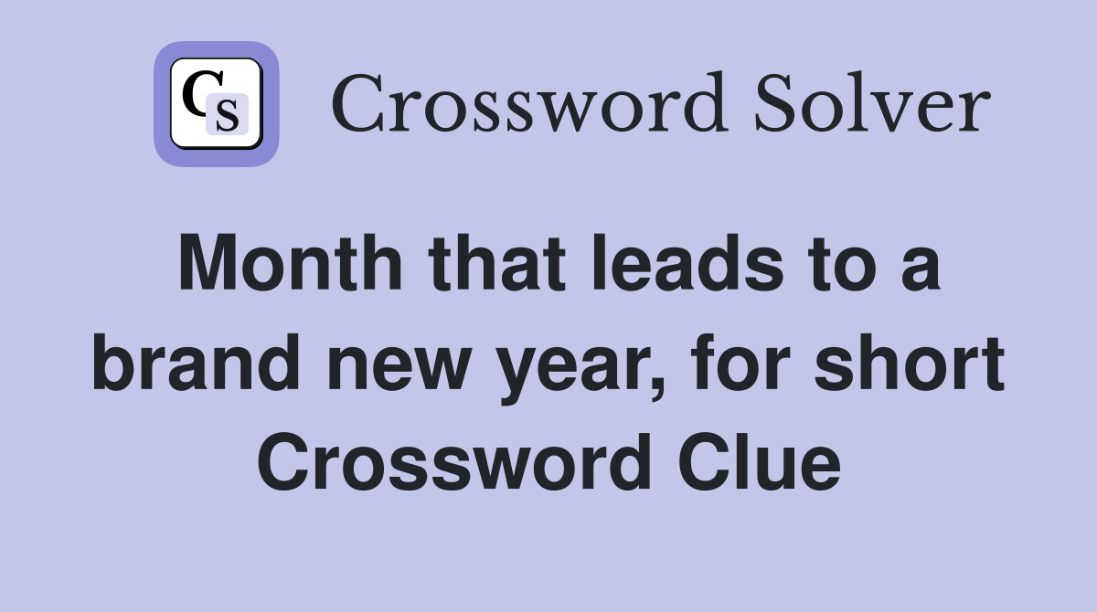 Month that leads to a brand new year, for short Crossword Clue