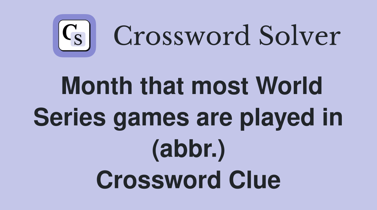 Month that most World Series games are played in (abbr.) Crossword Clue