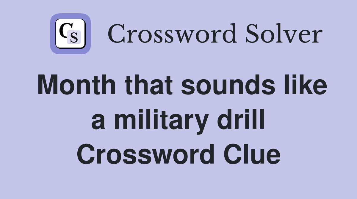 Month that sounds like a military drill Crossword Clue