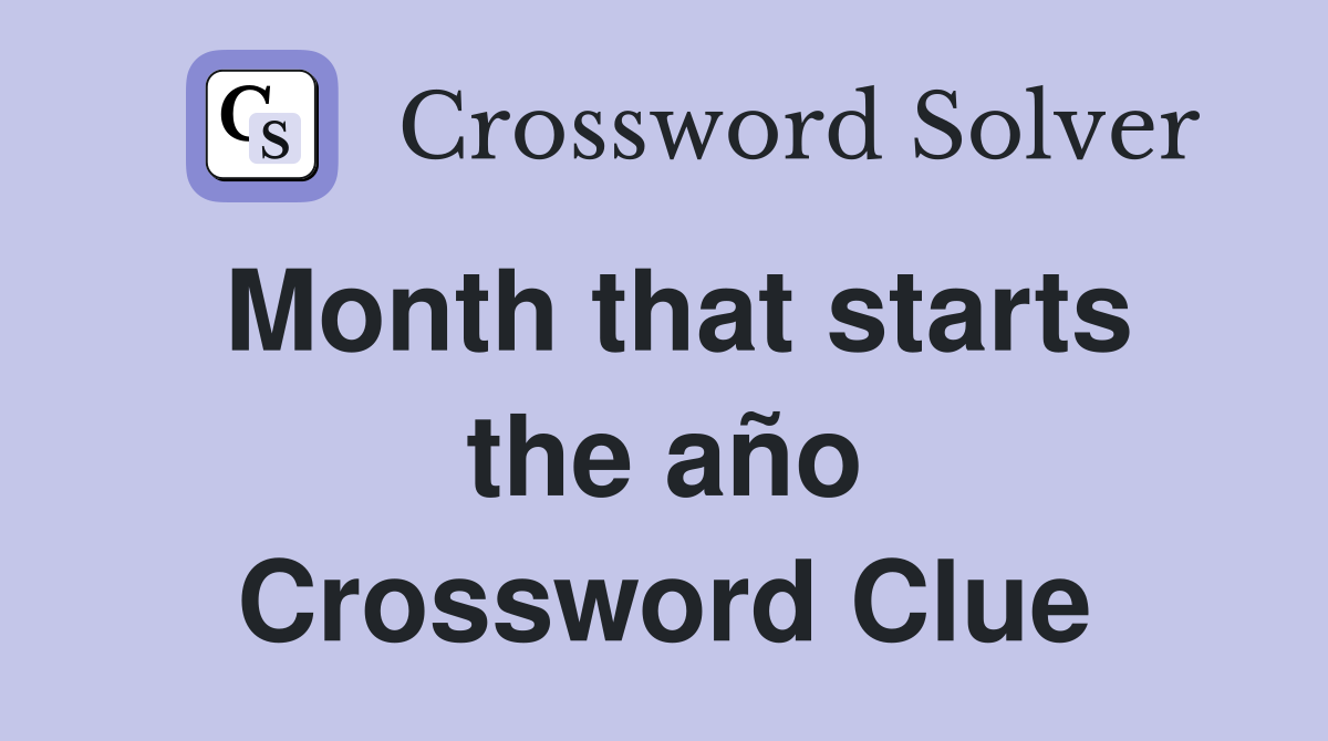 Month that starts the año Crossword Clue