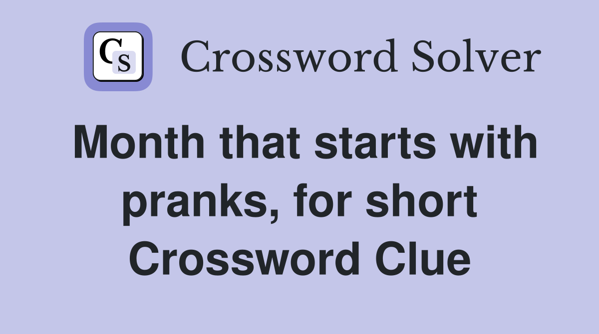 Month that starts with pranks, for short Crossword Clue