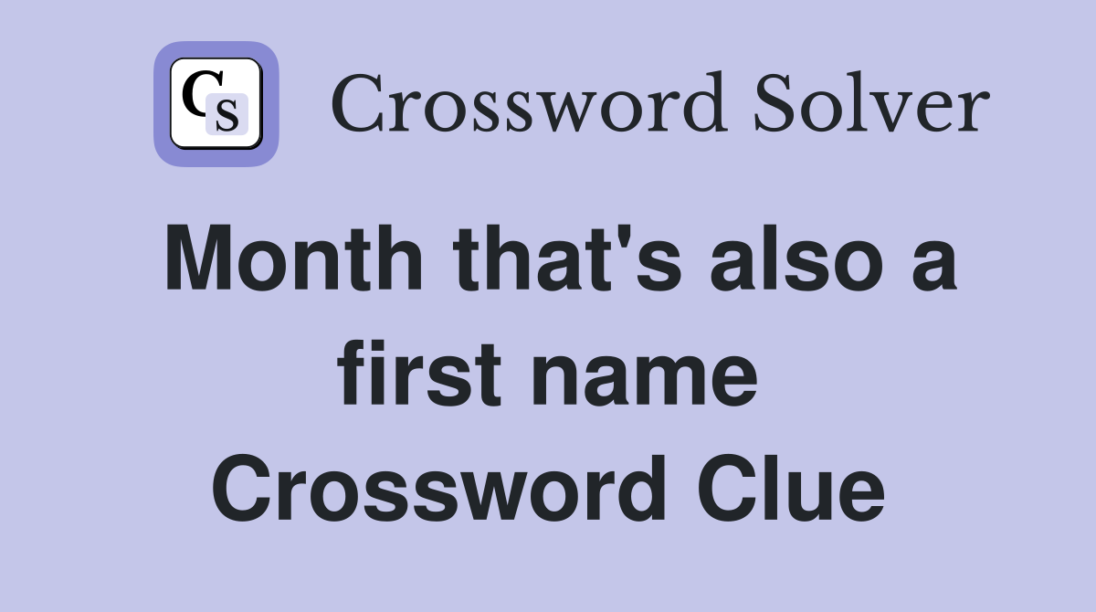 Month that's also a first name Crossword Clue