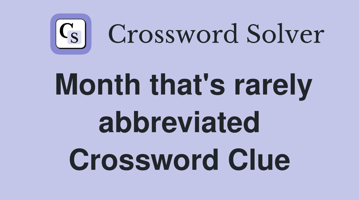 Month that's rarely abbreviated Crossword Clue