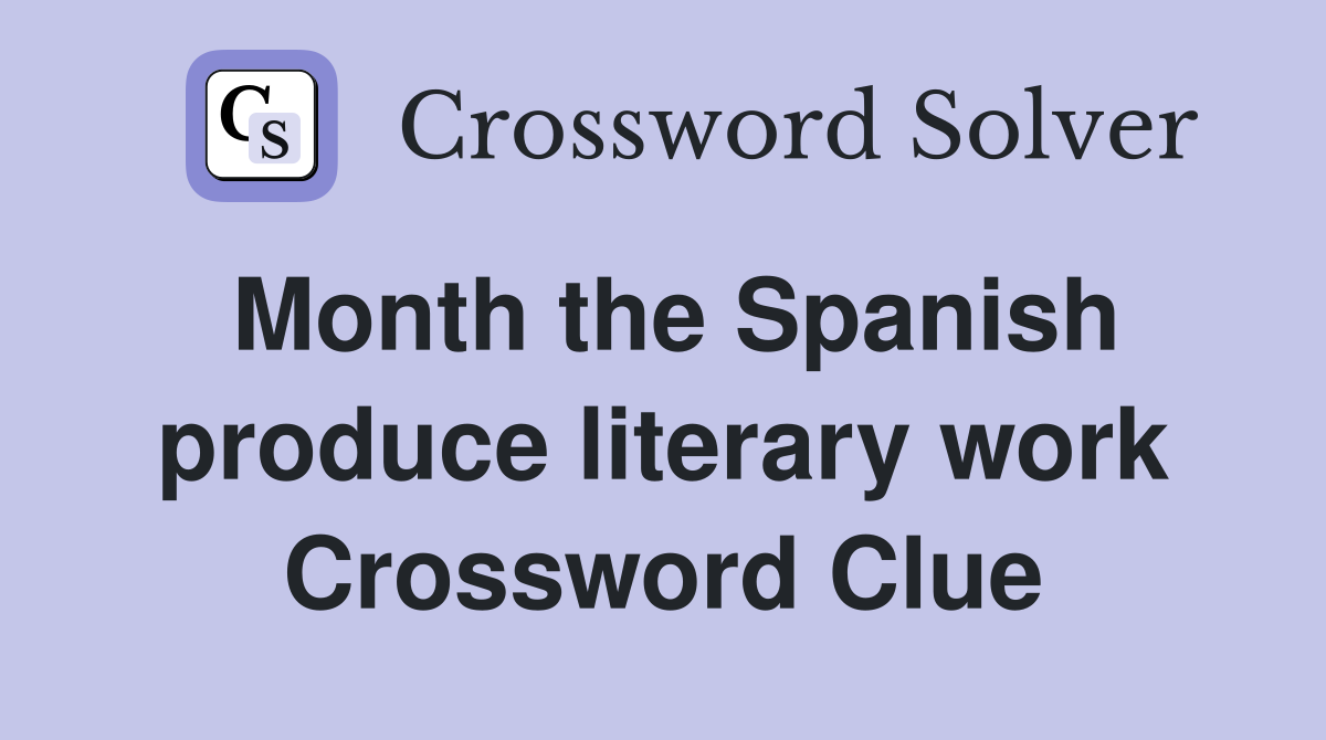 Month the Spanish produce literary work Crossword Clue