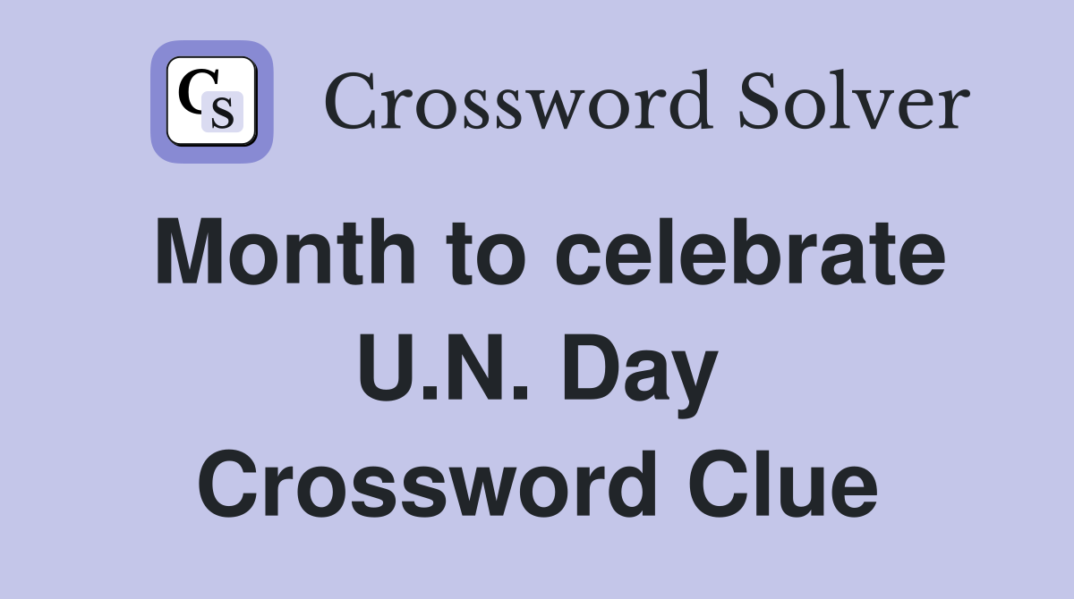 Month to celebrate U.N. Day Crossword Clue