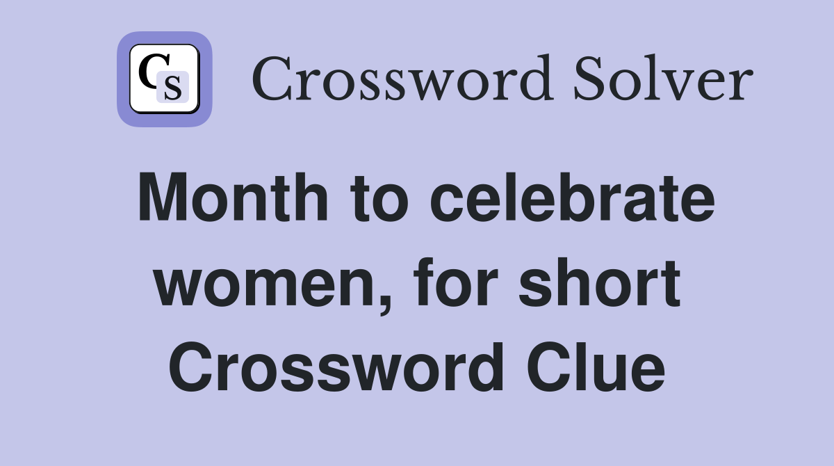 Month to celebrate women, for short Crossword Clue