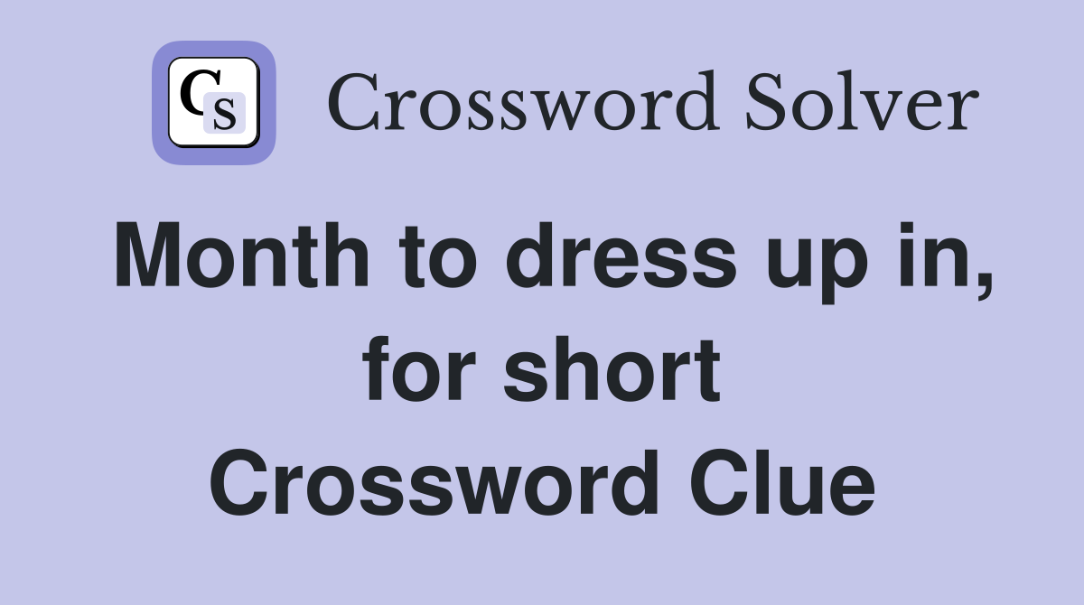 Month to dress up in, for short Crossword Clue