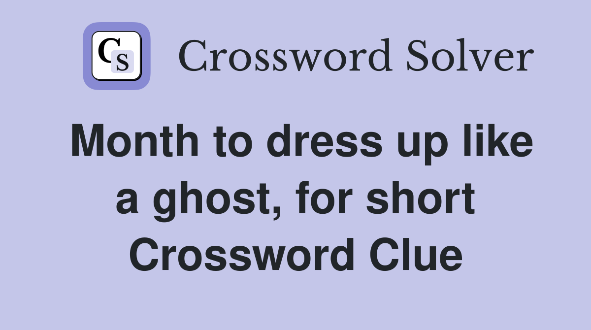 Month to dress up like a ghost, for short Crossword Clue