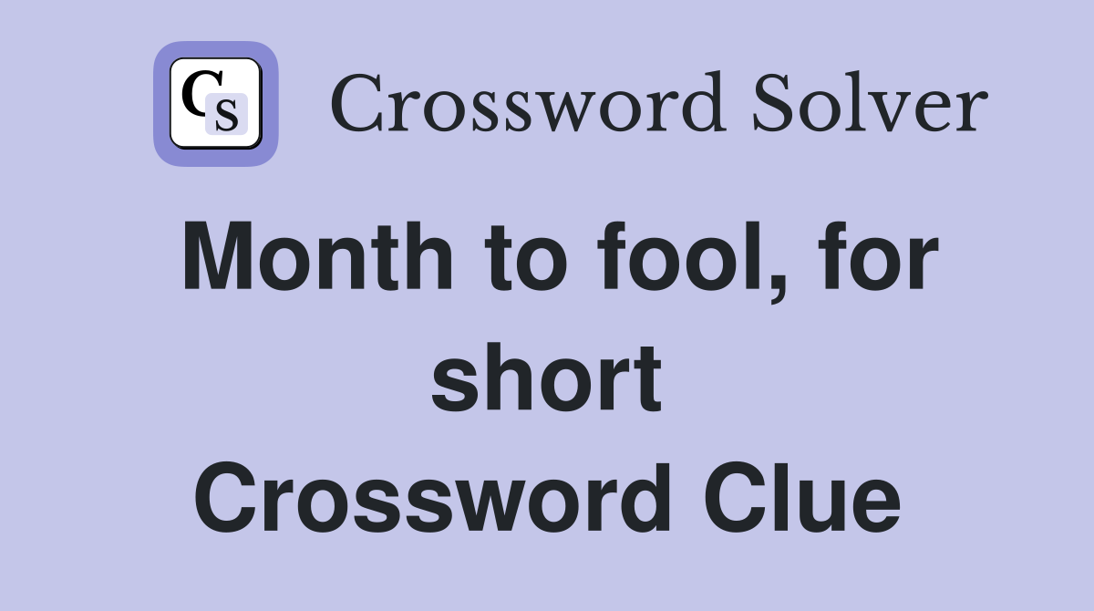 Month to fool, for short Crossword Clue