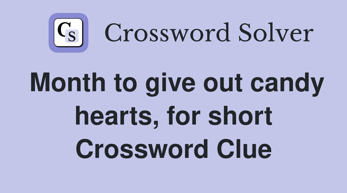 Month to give out candy hearts, for short Crossword Clue