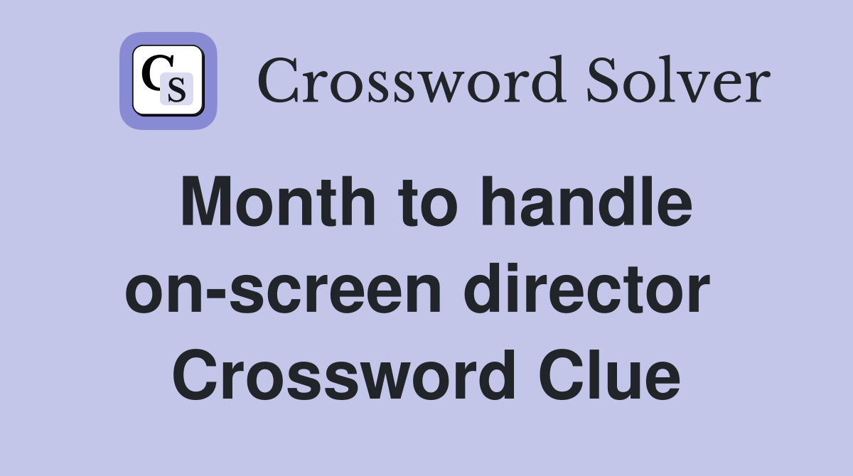 Month to handle on-screen director  Crossword Clue