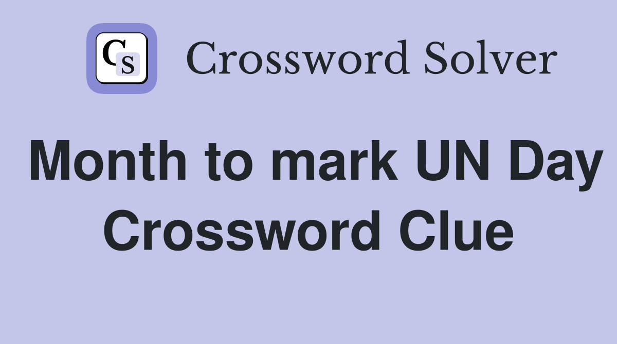 Month to mark UN Day Crossword Clue