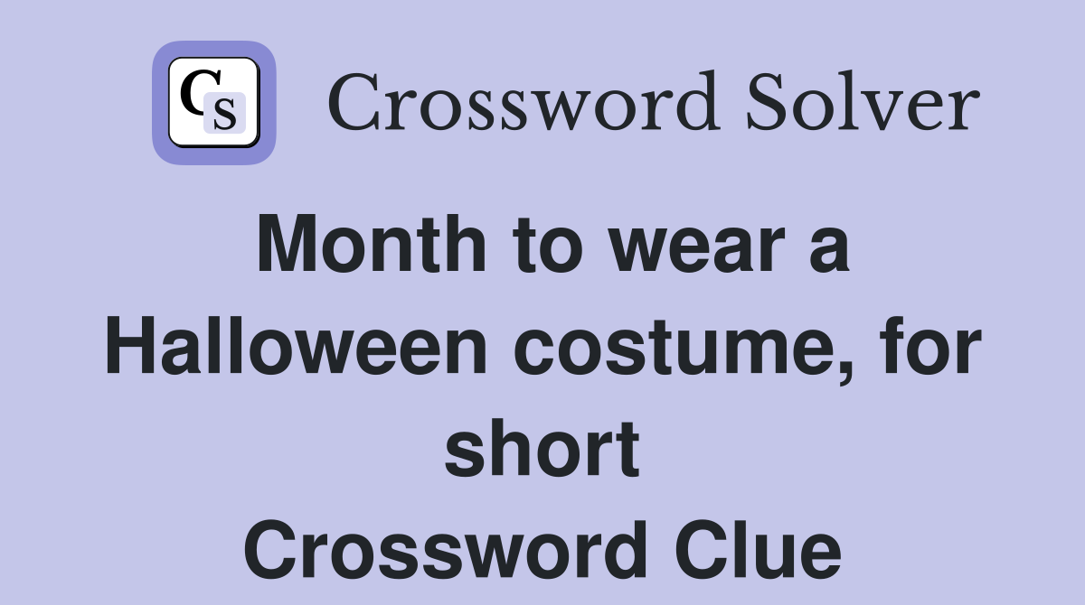 Month to wear a Halloween costume, for short Crossword Clue