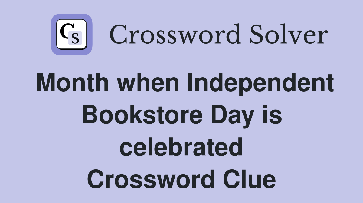 Month when Independent Bookstore Day is celebrated Crossword Clue