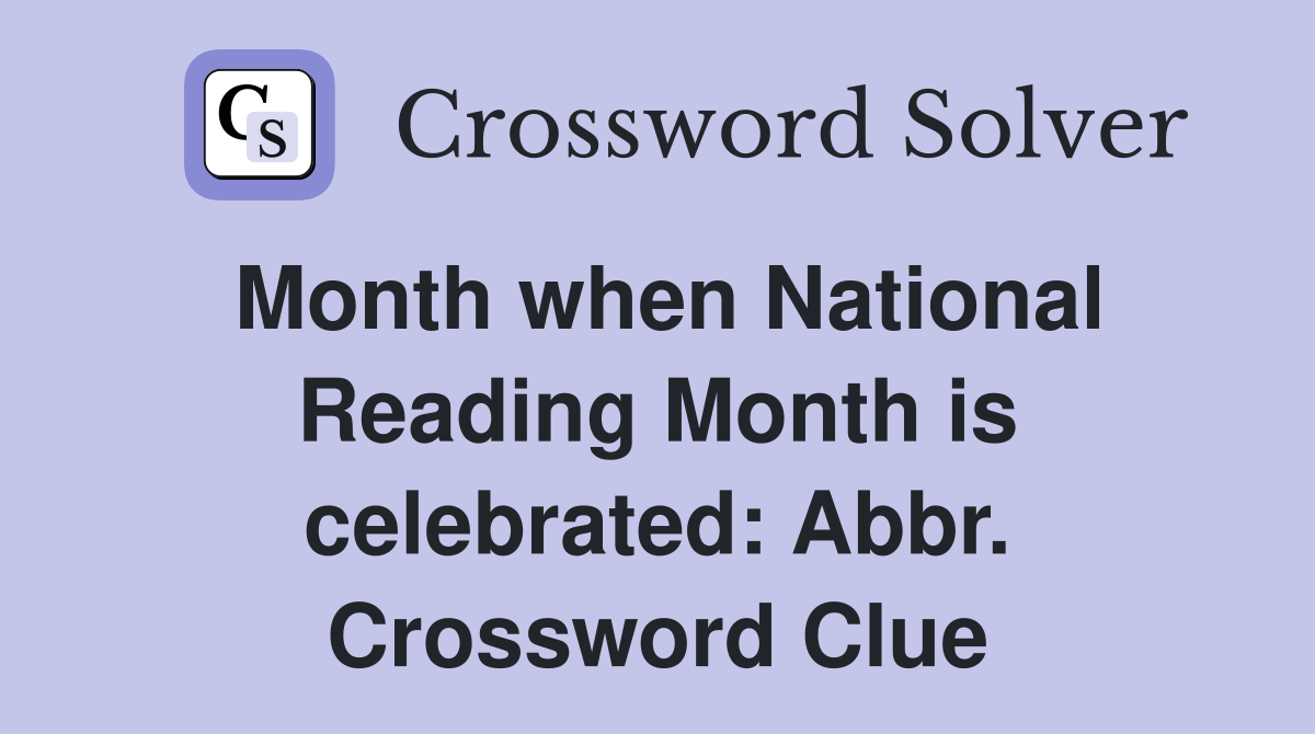 Month when National Reading Month is celebrated: Abbr. Crossword Clue