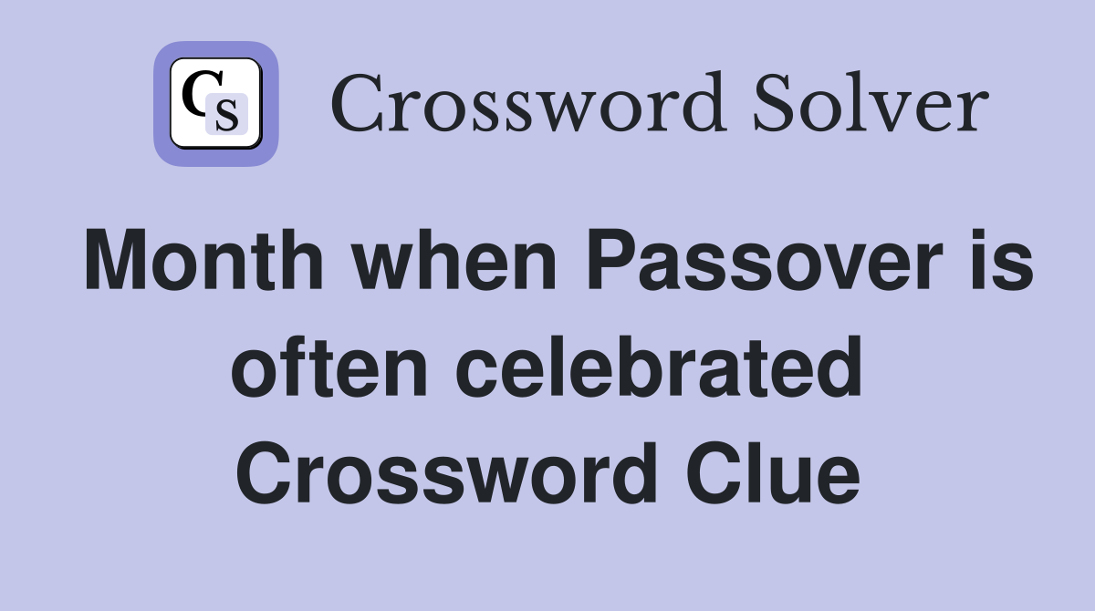 Month when Passover is often celebrated Crossword Clue