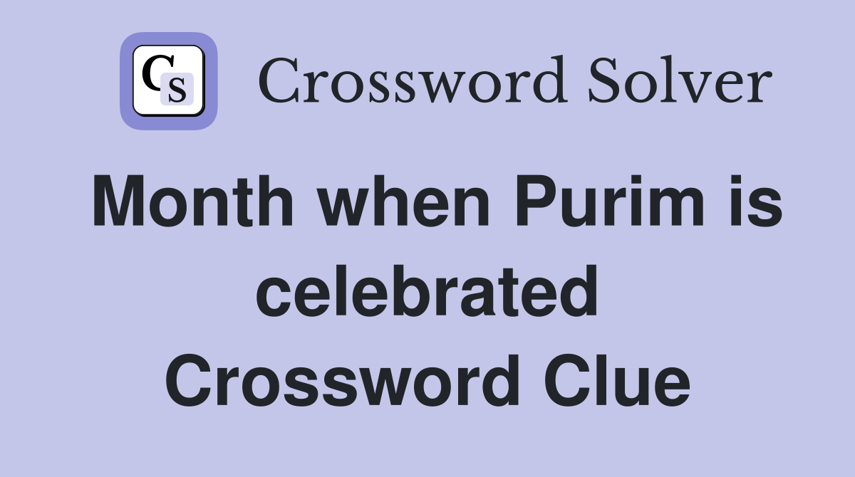 Month when Purim is celebrated Crossword Clue