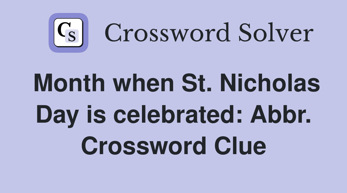 Month when St. Nicholas Day is celebrated: Abbr. Crossword Clue
