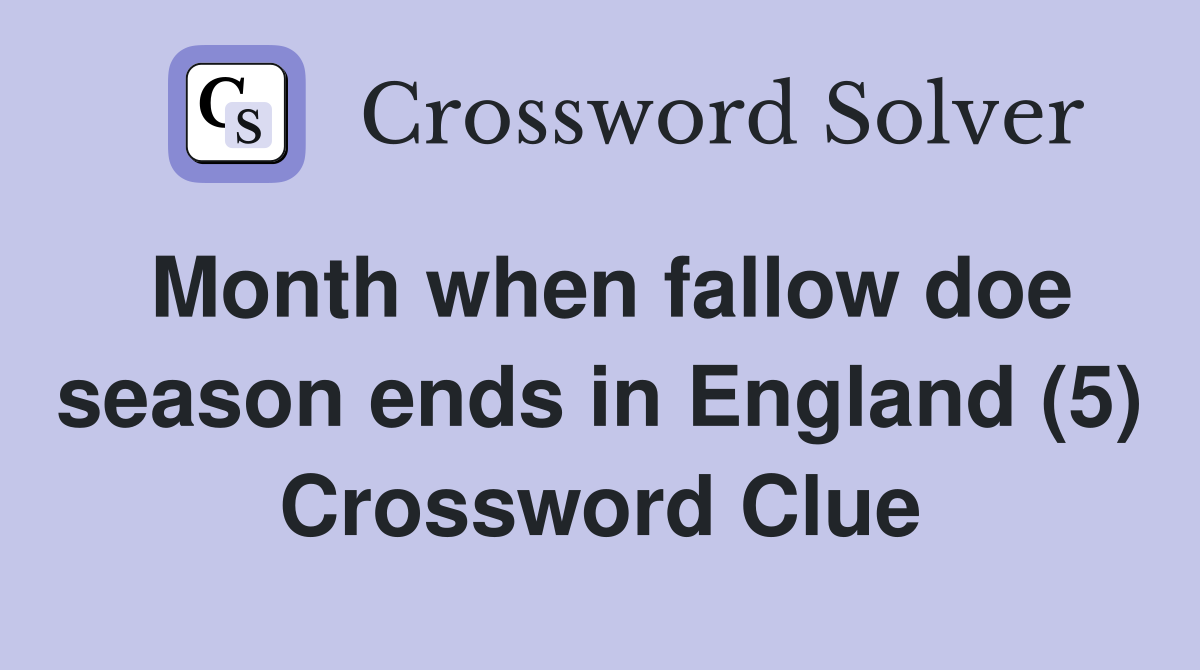 Month when fallow doe season ends in England (5) Crossword Clue