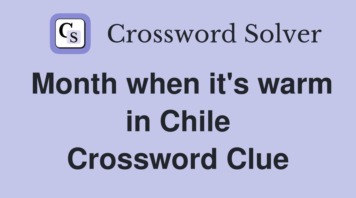 Month when it's warm in Chile Crossword Clue