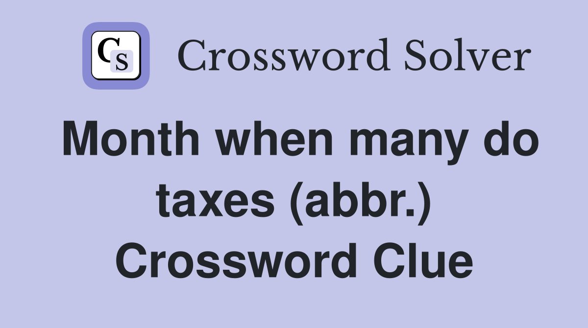 Month when many do taxes (abbr.) Crossword Clue