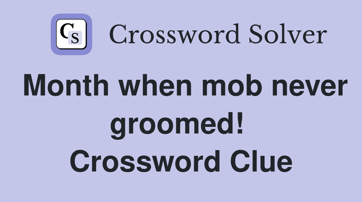 Month when mob never groomed!  Crossword Clue