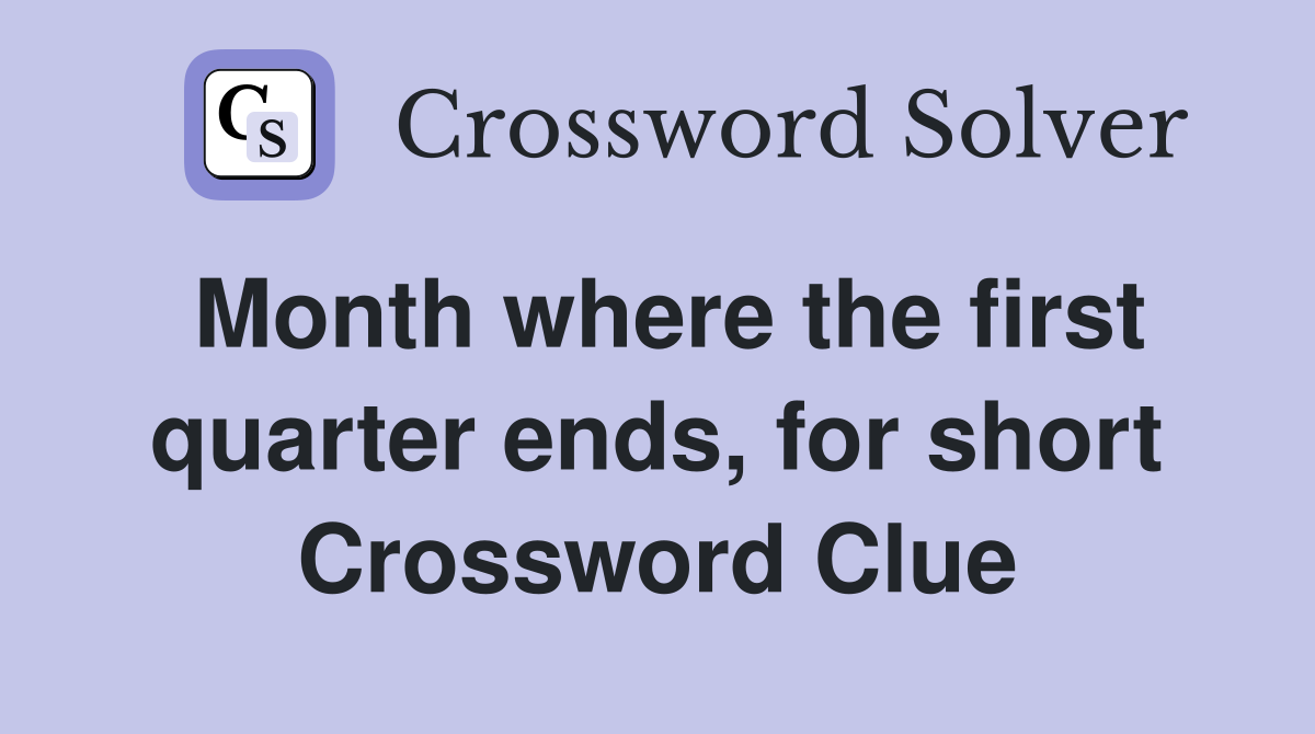 Month where the first quarter ends, for short Crossword Clue