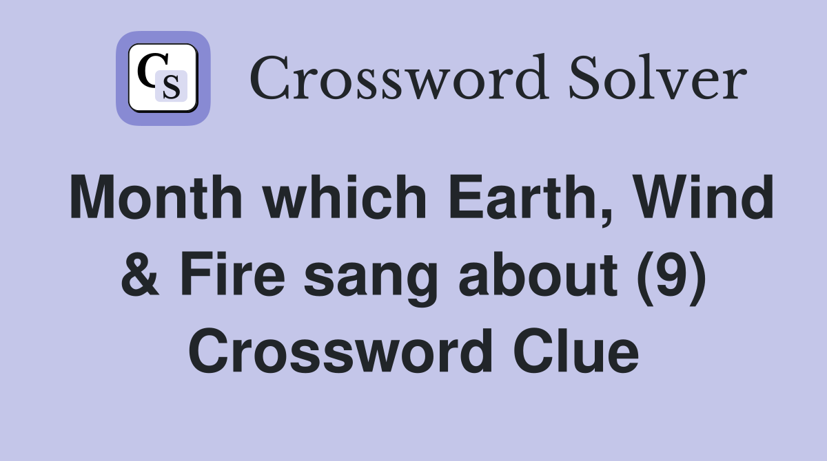 Month which Earth, Wind & Fire sang about (9) Crossword Clue