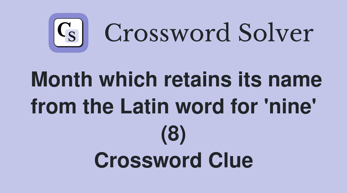 Month which retains its name from the Latin word for 'nine' (8) Crossword Clue